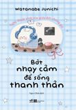  Bớt Nhạy Cảm Để Sống Thanh Thản Hơn 