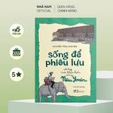 Sống Để Phiêu Lưu - Những Cuộc Thám Hiểm Của Ông Năm Yersin 