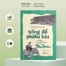  Sống Để Phiêu Lưu - Những Cuộc Thám Hiểm Của Ông Năm Yersin 