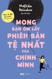  Mong Bạn Ôm Lấy Phiên Bản Tệ Nhất Của Chính Mình 