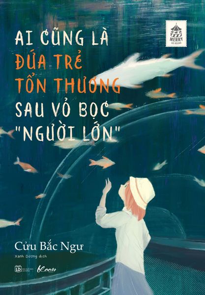 Ai Cũng Là Đứa Trẻ Tổn Thương Sau Vỏ Bọc “Người Lớn”