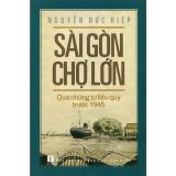  Sài Gòn Chợ Lớn Qua Những Tư Liệu Quý Trước 1945 