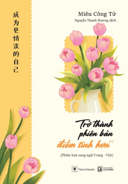 Trở Thành Phiên Bản Điềm Tĩnh Hơn (*) - Phiên bản song ngữ Trung – Việt