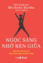  Ngọc Sáng Nhờ Rèn Giũa - Bảy Tính Cách Cần Có Để Trẻ Tỏa Sáng Và Thành Công 