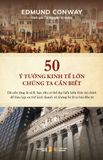  50 Ý Tưởng Kinh Tế Lớn Chúng Ta Cần Biết 