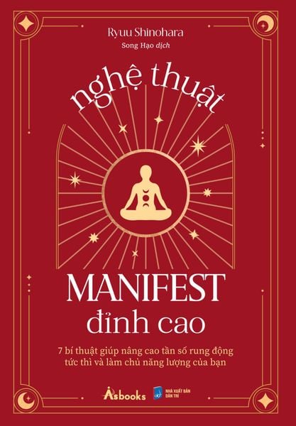 Nghệ Thuật Manifest Đỉnh Cao - 7 Bí Thuật Giúp Nâng Cao Tần Số Rung Động Tức Thì Và Làm Chủ Năng Lượng Của Bạn