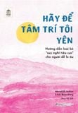  Hãy Để Tâm Trí Tôi Yên - Hướng Dẫn Loại Bỏ “Suy Nghĩ Tiêu Cực” Cho Người Dễ Lo Âu 