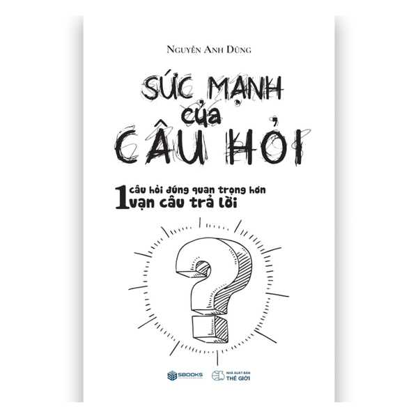Sức Mạnh Của Câu Hỏi - Sbooks