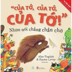 "Của Tớ, Của Tớ, Của Tớ" Nhím Nói Chẳng Chần Chờ