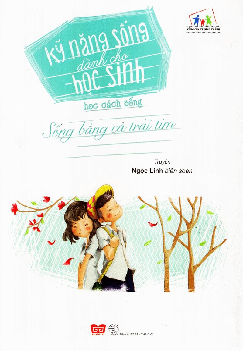  Kỹ Năng Sống Dành Cho Học Sống - Học Cách Sống (Sống Bằng Cả Trái Tim) 