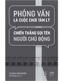  Phỏng Vấn Là Cuộc Chơi Tâm Lý, Chiến Thắng Gọi Tên Người Chủ Động 