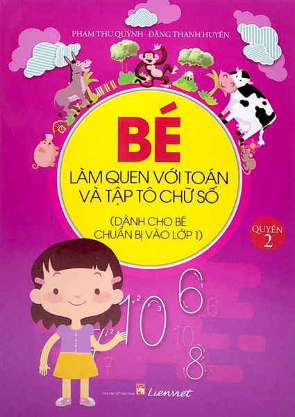 Dành Cho Bé Chuẩn Bị Vào Lớp 1- Bé Làm Quen Với Toán Và Tập Tô Chữ Số - Quyển 2 - Truyền Thông Liên Việt
