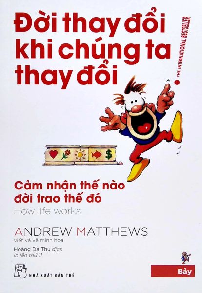 Đời Thay Đổi Khi Chúng Ta Thay Đổi 07: Cảm Nhận Thế Nào Đời Trao Thế Đó
