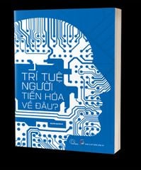  Trí Tuệ Người Tiến Hóa Về Đâu? 