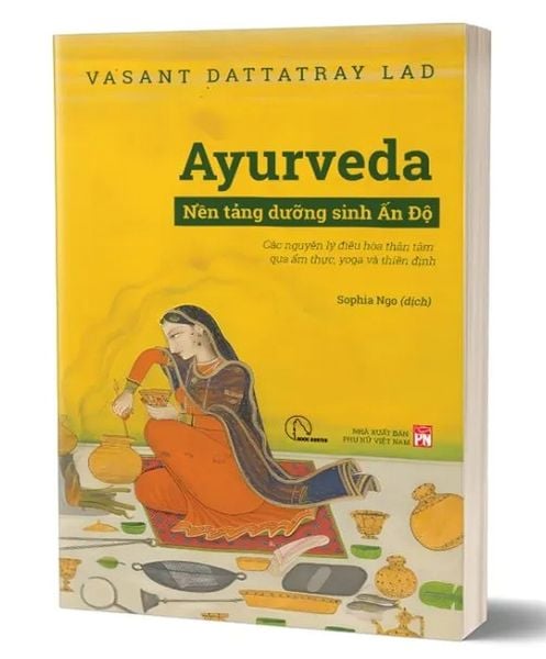 Ayurveda - Nền Tảng Dưỡng Sinh Ấn Độ: Các Nguyên Lý Điều Hòa Thân Tâm Qua Ẩm Thực, Yoga Và Thiền Định