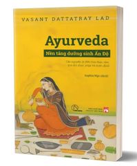  Ayurveda - Nền Tảng Dưỡng Sinh Ấn Độ: Các Nguyên Lý Điều Hòa Thân Tâm Qua Ẩm Thực, Yoga Và Thiền Định 