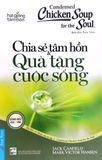  Condensed Chicken Soup For The Soul 1 - Chia Sẻ Tâm Hồn Và Quà Tặng Cuộc Sống (Tái Bản 2022) 