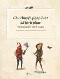  Câu Chuyện Pháp Luật Và Hình Phạt Theo Dòng Thời Gian 