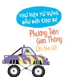  Thư Viện Từ Vựng Đầu Đời Cho Bé - Phương Tiện Giao Thông - On The Go! 