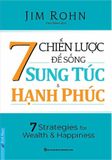  7 CHIẾN LƯỢC ĐỂ SỐNG SUNG TÚC & HẠNH PHÚC 