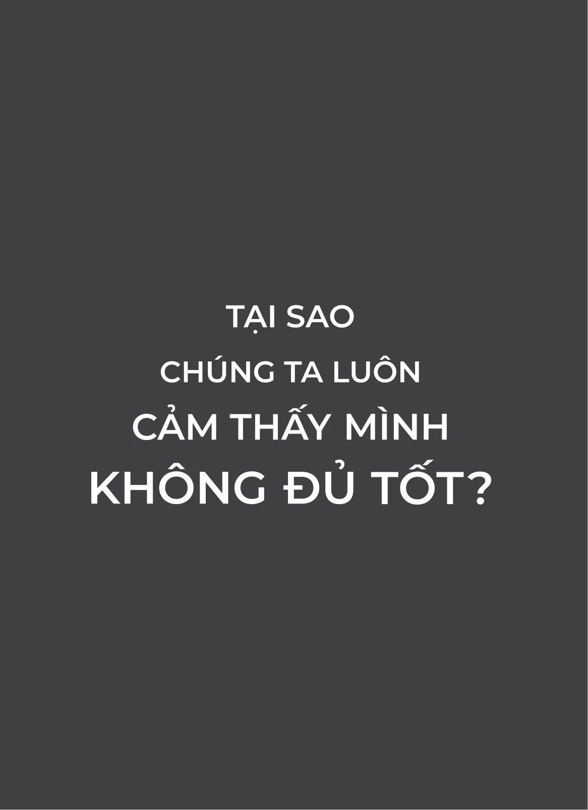  Tại Sao Chúng Ta Luôn Cảm Thấy Mình Không Đủ Tốt? 