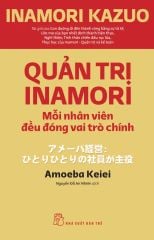  Quản Trị Inamori: Mỗi Nhân Viên Đều Đóng Vai Trò Chính 