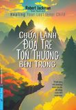  CHỮA LÀNH ĐỨA TRẺ TỔN THƯƠNG BÊN TRONG (2023) 