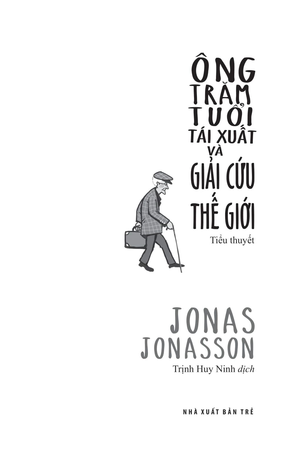  Ông Trăm Tuổi Tái Xuất Và Giải Cứu Thế Giới - Jonas Jonasson 