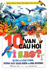  10 Vạn Câu Hỏi Vì Sao? Bí Ẩn Về Loài Chim, Động Vật Dưới Biển Và Đại Dương 