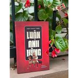  Luận Anh Hùng - Dịch Trung Thiên 