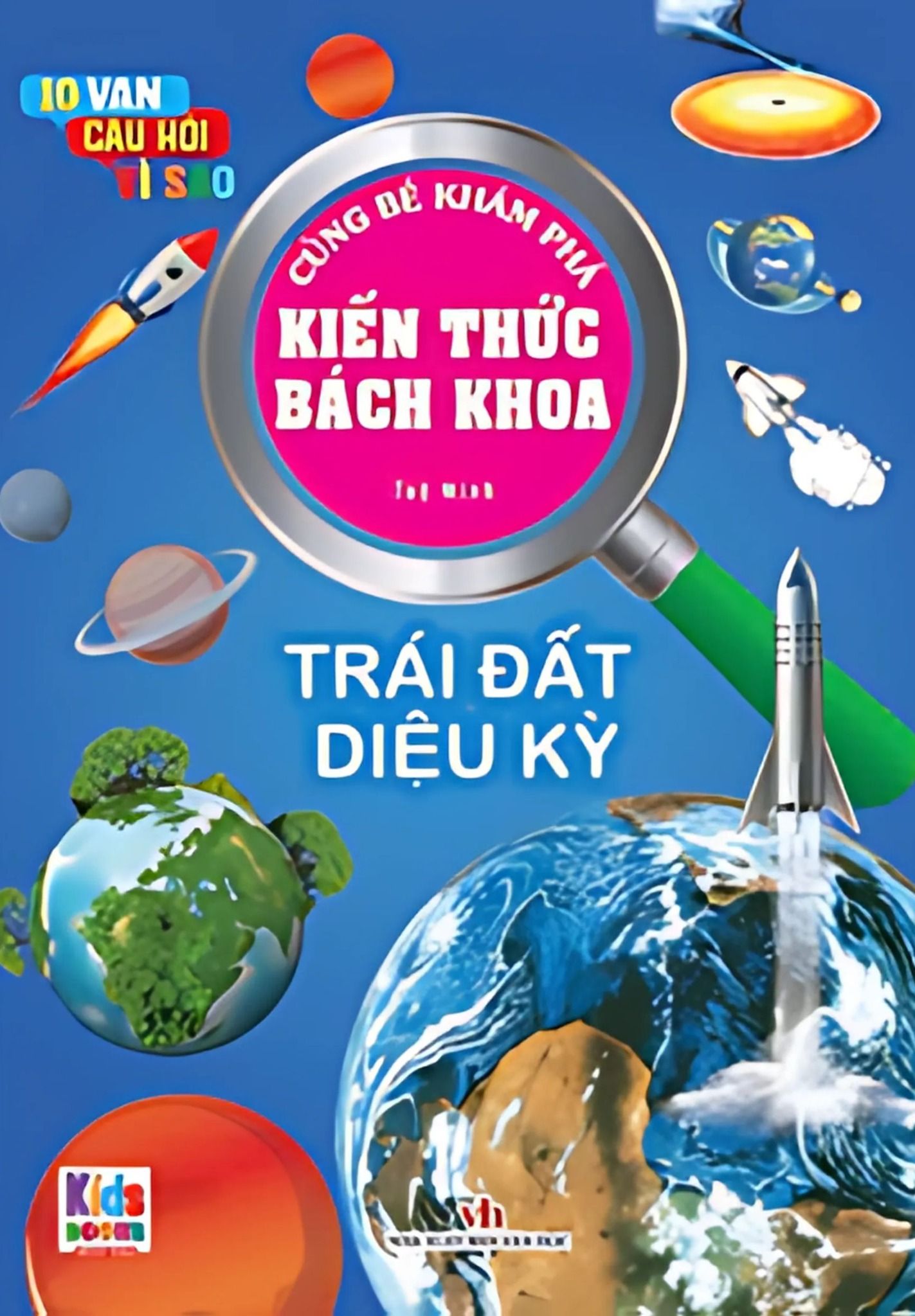  10 Vạn Câu Hỏi Vì Sao - Cùng Bé Khám Phá Kiến Thức Bách Khoa - Trái Đất Diệu Kỳ - Trái Đất Diệu Kỳ 