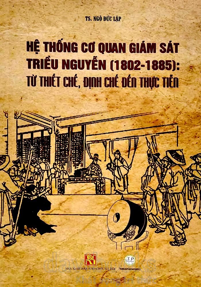  Hệ Thống Cơ Quan Giám Sát Triều Nguyễn (1802 - 1885) Từ Thiết Chế, Định Chế Đến Thực Tiễn (Bìa Cứng) 
