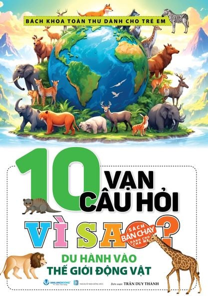 10 Vạn Câu Hỏi Vì Sao - Du Hành Vào Thế Giới Động Vật