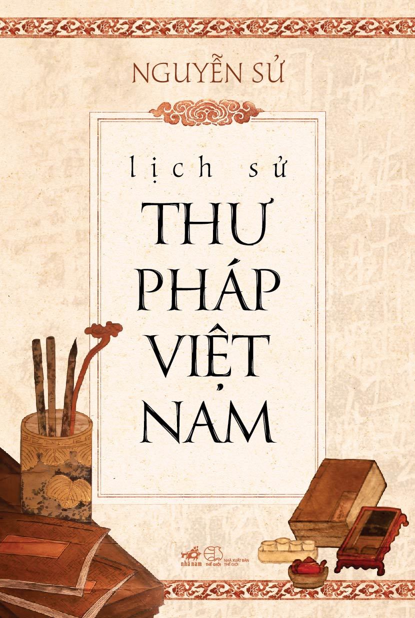 LỊCH SỬ THƯ PHÁP VIỆT NAM (BÌA CỨNG)