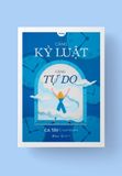  Càng Kỷ Luật, Càng Tự Do 