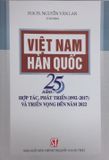  Việt Nam - Hàn Quốc 25 năm hợp tác, phát triển (1992-2017) và triển vọng đến năm 2022 