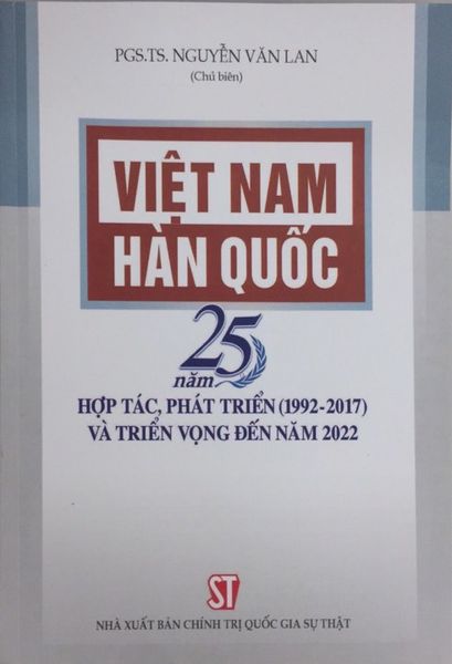 Việt Nam - Hàn Quốc 25 năm hợp tác, phát triển (1992-2017) và triển vọng đến năm 2022