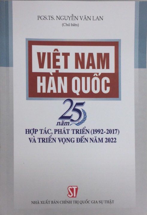  Việt Nam - Hàn Quốc 25 năm hợp tác, phát triển (1992-2017) và triển vọng đến năm 2022 