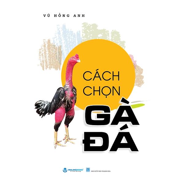 Cách Chọn Gà Đá (Tái Bản 2024)