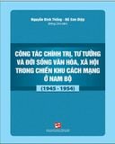  Công Tác Chính Trị, Tư Tưởng Và Đời Sống Văn Hóa Xã Hội Trong Chiến Khu Cách Mạng Ở Nam Bộ (1945 - 1954) 
