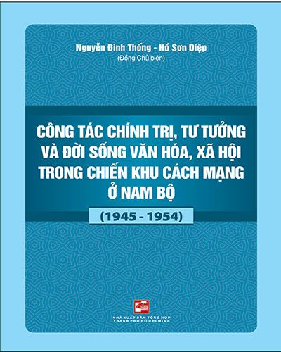  Công Tác Chính Trị, Tư Tưởng Và Đời Sống Văn Hóa Xã Hội Trong Chiến Khu Cách Mạng Ở Nam Bộ (1945 - 1954) 
