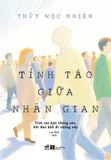  Tỉnh Táo Giữa Nhân Gian - Tỉnh Táo Hơn Chừng Nào Bớt Đau Khổ Đi Chừng Đó 