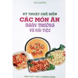  Kỹ Thuật Chế Biến Các Món Ăn Ngày Thường Và Đãi Tiệc 