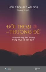  Đối Thoại Với Thượng Đế (Quyển 2) – Sống Với Lòng Yêu Thương, Trung Thực Và Can Đảm 