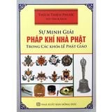  Sự Minh Giải Pháp Khí Nhà Phật Trong Các Khoá Lễ Phật Giáo 
