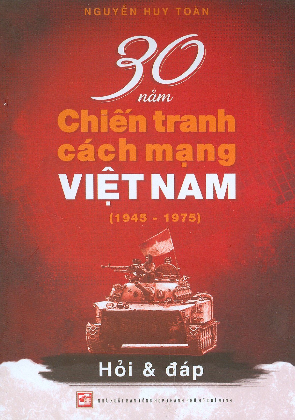  30 Năm Chiến Tranh Cách Mạng Việt Nam 1945 - 1975 Hỏi Và Đáp 