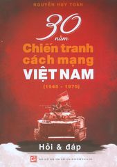  30 Năm Chiến Tranh Cách Mạng Việt Nam 1945 - 1975 Hỏi Và Đáp 