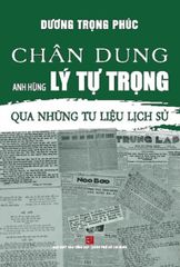  Chân Dung Anh Hùng Lý Tự Trọng Qua Những Tư Liệu Lịch Sử 