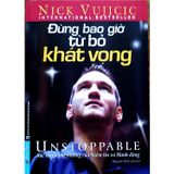 Nick Vujicic - Đừng Bao Giờ Từ Bỏ Khát Vọng (giá mới) 