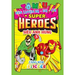  Tô Màu Siêu Anh Hùng Super Heroes - Tập 3 - Rèn luyện IQ EQ CQ (Tặng kèm 19 stickers) 